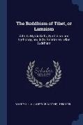 The Buddhism of Tibet, or Lamaism: With its Mystic Cults, Symbolism and Mythology, and in its Relation to Indian Buddhism