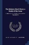 The Modern Short Story, a Study of the Form: Its Plot, Structure, Development and Other Requirements