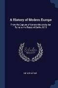 A History of Modern Europe: From the Capture of Constantinople by the Turks to the Treaty of Berlin, 1878