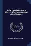 Lady Victoria Buxton, a Memoir, With Some Account of her Husband