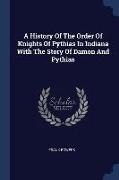 A History Of The Order Of Knights Of Pythias In Indiana With The Story Of Damon And Pythias