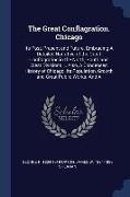 The Great Conflagration. Chicago: Its Past, Present and Future. Embracing A Detailed Narrative of the Great Conflagration in the North, South and West