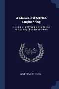 A Manual Of Marine Engineering: Comprising The Designing, Construction, And Working Of Marine Machinery