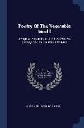 Poetry Of The Vegetable World: A Popular Exposition Of The Science Of Botany, And Its Relations To Man