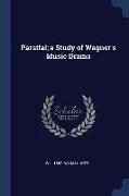 Parsifal, a Study of Wagner's Music Drama