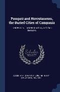 Pompeii and Herculaneum, the Buried Cities of Campania: Their History, Their Destruction, and Their Remains