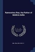 Rammohun Roy, the Father of Modern India