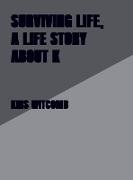 Surviving life, a life story about K