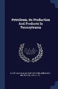 Petroleum, Its Production And Products In Pennsylvania