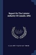 Report On The Lobster Industry Of Canada. 1892