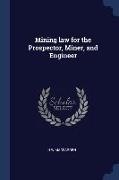 Mining law for the Prospector, Miner, and Engineer