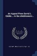 An Appeal From David L. Childs ... to the Abolitionists