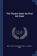 The Theatre Guild, the First ten Years