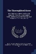 The Thoroughbred Horse: His Origin, how to Breed and how [to] Select him: With the Horse Breeders' Guide: Embracing one Hundred Tabulated Pedi