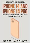 The Insanely Easy Guide to iPhone 14 and iPhone 14 Pro: Getting Started with the 2022 iPhone and iOS 16
