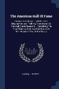 The American Hall Of Fame: Famous Americans, Their Portraits, Biographies And Thrilling Experiences, By Marshall Everett [pseud.] ... Describing