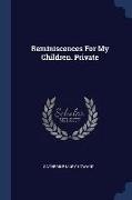 Reminiscences For My Children. Private