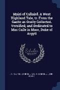 Mairi of Callaird. A West Highland Tale, tr. From the Gaelic as Orally Collected. Versified, and Dedicated to Mac Caile in Maor, Duke of Argyll