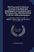 The Press and its Story, an Account of the Birth and Development of Journalism up to the Present day, With the History of all the Leading Newspapers