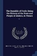 The Republic of Fools: Being the History of the State and People of Abdera, in Thrace: 01
