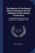 The Debates In The Several State Conventions On The Adoption Of The Federal Constitution: As Recommended By The General Convention At Philadelphia In