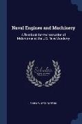 Naval Engines and Machinery: A Text-book for the Instruction of Midshipmen at the U.S. Naval Academy