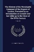 The History of the Worshipful Company of the Drapers of London, Preceded by an Introduction on London and her Gilds up to the Close of the XVth Centur