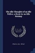 The Idle Thoughts of an Idle Fellow, a Book for an Idle Holiday