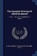 The Complete Writings Of Alfred De Musset: Poems ... Done Into English By M. A. Clarke