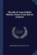 The Life of Jean Frederic Oberlin, Pastor of the Ban de la Roche