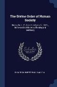 The Divine Order of Human Society: Being the L. P. Stone Lectures for 1891, Delivered in Princeton Theological Seminary