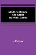 Mad Shepherds, and Other Human Studies