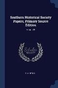 Southern Historical Society Papers, Primary Source Edition, Volume 23