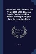 Journal of a Tour Made in the Years 1828-1829, Through Styria, Carniola, and Italy, Whilst Accompanying the Late Sir Humphry Davy