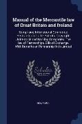 Manual of the Mercantile law of Great Britain and Ireland: Comprising International Commerce. Restraints on Trade: Patents. Copyright. Joint-stock and