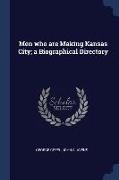 Men who are Making Kansas City, a Biographical Directory