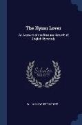 The Hymn Lover: An Account of the Rise and Growth of English Hymnody