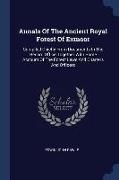 Annals Of The Ancient Royal Forest Of Exmoor: Compiled Chiefly From Documents In The Record Office Together With Some Account Of The Forest Laws And C