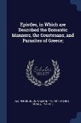 Epistles, in Which are Described the Domestic Manners, the Courtesans, and Parasites of Greece
