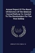 Annual Report Of The Board Of Directors Of The Mexican Central Railway Co. Limited To The Stockholders For The Year Ending