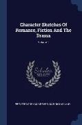 Character Sketches Of Romance, Fiction And The Drama, Volume 1