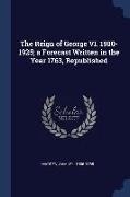 The Reign of George VI. 1900-1925, a Forecast Written in the Year 1763, Republished