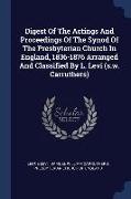 Digest Of The Actings And Proceedings Of The Synod Of The Presbyterian Church In England, 1836-1876 Arranged And Classified By L. Levi (s.w. Carruther