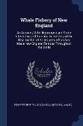 Whale Fishery of New England: An Account, With Illustrations and Some Interesting and Amusing Anecdotes, of the Rise and Fall of An Industry Which h