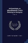Archaeologia, or, Miscellaneous Tracts Relating to Antiquity, Volume 47