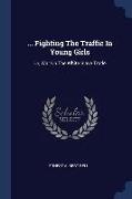 Fighting The Traffic In Young Girls: Or, War On The White Slave Trade