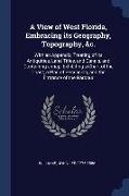 A View of West Florida, Embracing its Geography, Topography, &c.: With an Appendix, Treating of its Antiquities, Land Titles, and Canals, and Containi