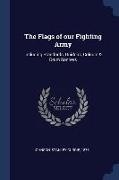The Flags of our Fighting Army: Including Standards, Guidons, Colours & Drum Banners