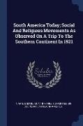 South America Today, Social And Religious Movements As Observed On A Trip To The Southern Continent In 1921