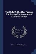 The Bells Of The Blue Pagoda, The Strange Enchantment Of A Chinese Doctor